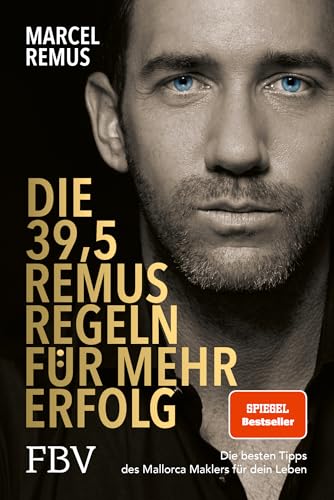 Die 39,5 Remus-Regeln Für Mehr Erfolg: Die Besten Tipps Des Mallorca Maklers Für Dein Leben. Spiegel-Bestseller - Erfolgreich Auswandern Und Reich Wer