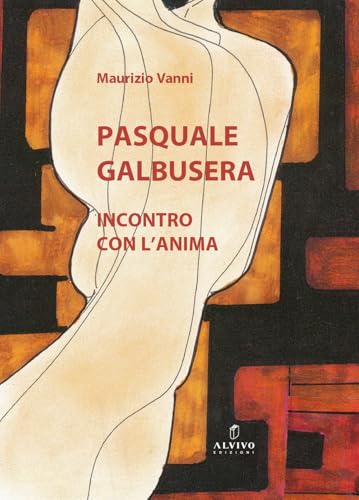 Pasquale Galbusera. Incontro Con L’Anima