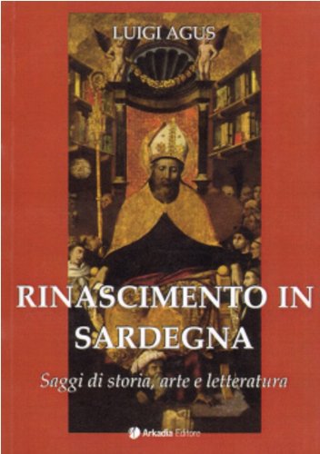 Rinascimento In Sardegna. Saggi Di Storia, Arte E Letteratura