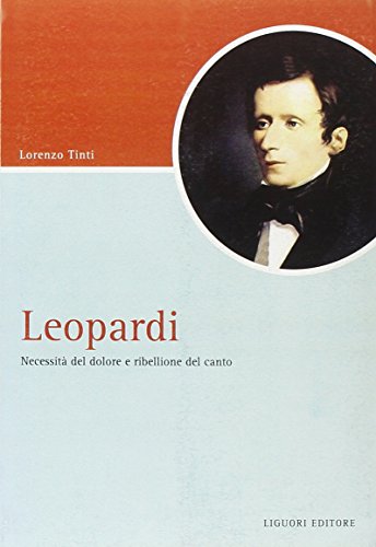 Leopardi. Necessità Del Dolore E Ribellione Del Canto