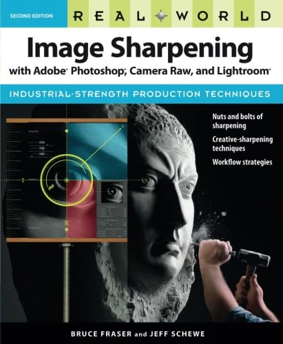 Real World Image Sharpening With Adobe Photoshop, Camera Raw, And Lightroom [Lingua Inglese]