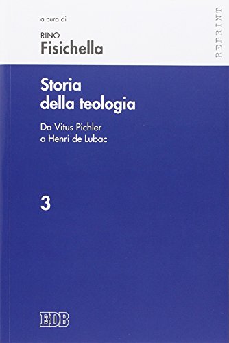 Storia Della Teologia. Da Vitus Pichler A Henri De Lubac (Vol. 3)