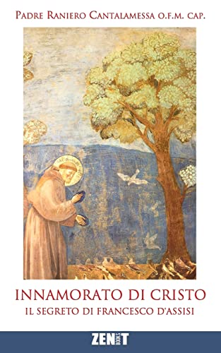 Innamorato Di Cristo: Il Segreto Di Francesco D'Assisi