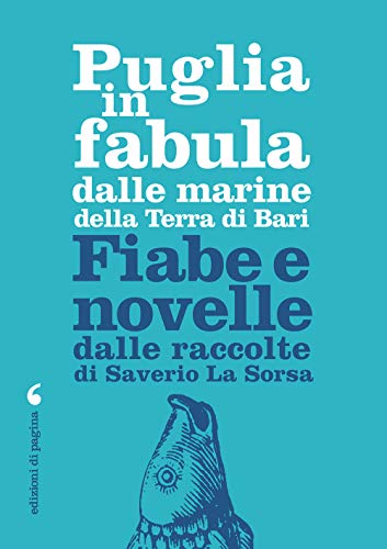 Puglia In Fabula Dalle Marine Della Terra Di Bari. Fiabe E Novelle Dalle Raccolte Di Saverio La Sorsa