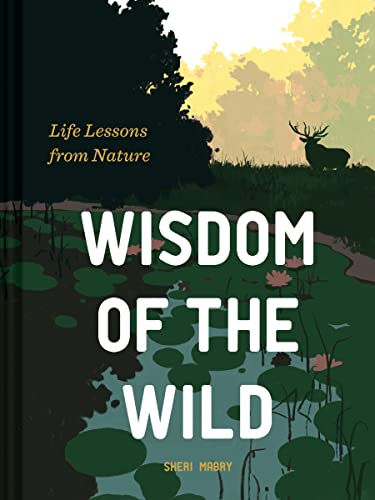 Wisdom Of The Wild: Life Lessons From Nature