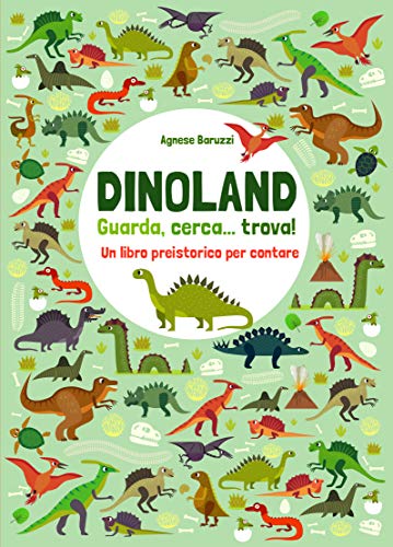 Dinoland. Guarda. Cerca? Trova! Un Libro Preistorico Per Contare