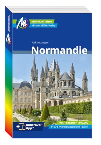 Michael Müller Reiseführer Normandie: 100% Authentisch, Aktuell Und Vor Ort Recherchiert.
