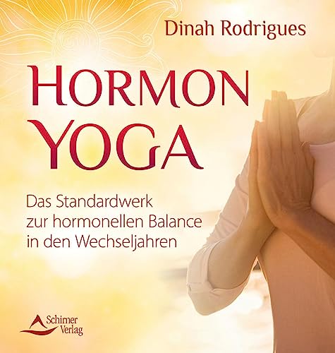 Hormon-Yoga: Das Standardwerk Zur Hormonellen Balance In Den Wechseljahren