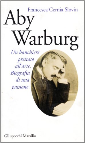 Aby Warburg. Un Banchiere Prestato All'Arte