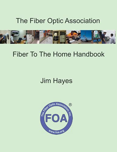 The Fiber Optic Association Fiber To The Home Handbook: For Planners, Managers, Designers, Installers And Operators Of Ftth - Fiber To The Home - Netw