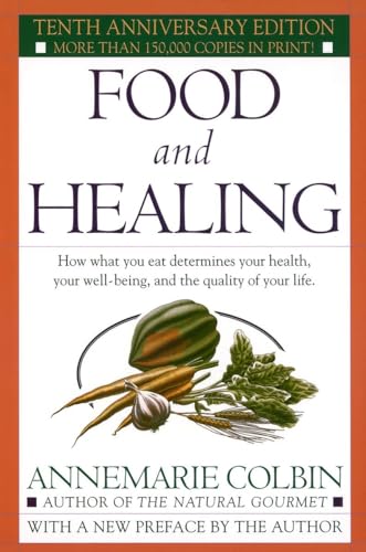 Food And Healing: How What You Eat Determines Your Health, Your Well-Being, And The Quality Of Your Life