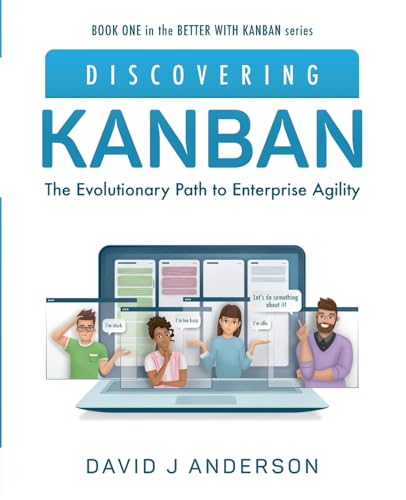 Discovering Kanban: The Evolutionary Path To Enterprise Agility