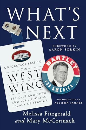What'S Next: A Backstage Pass To The West Wing, Its Cast And Crew, And Its Enduring Legacy Of Service