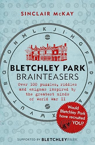 Bletchley Park Brainteasers: The World War Ii Codebreakers Who Beat The Enigma Machine - And More Than 100 Puzzles And Riddles That Inspired Them