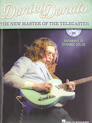 Daniel Donato: The New Master Of The Telecaster: Pathways To Dynamic Solos