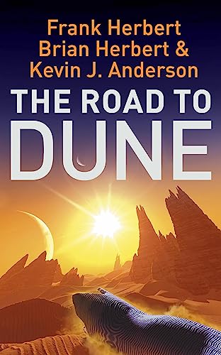 The Road To Dune: New Stories, Unpublished Extracts And The Publication History Of The Dune Novels