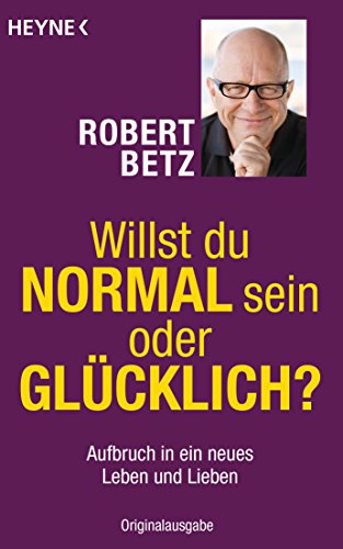 Willst Du Normal Sein Oder Glücklich?: Aufbruch In Ein Neues Leben Und Lieben: 70169