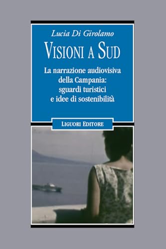 Visioni A Sud. La Narrazione Audiovisiva Della Campania: Sguardi Turistici E Idee Di Sostenibilità