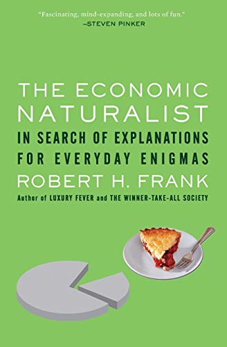 The Economic Naturalist: In Search Of Explanations For Everyday Enigmas