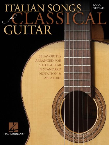 Italian Songs For Classical Guitar: Solo Guitar [Lingua Inglese]: 22 Favorites Arranged For Solo Guitar In Standard Notation & Tablature: Solo Guitar