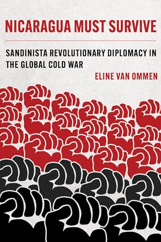 Nicaragua Must Survive: Sandinista Revolutionary Diplomacy In The Global Cold War: 8