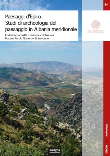 Paesaggi D’Epiro. Studi Di Archeologia Del Paesaggio In Albania Meridionale