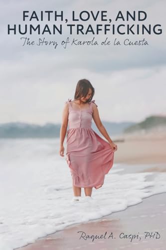 Faith, Love, And Human Trafficking: The Story Of Karola De La Cuesta