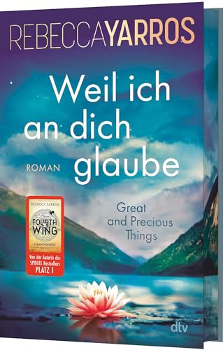 Weil Ich An Dich Glaube - Great And Precious Things: Roman | Gefühlvolle Second Chance Romance Der Bestsellerautorin Von 'Fourth Wing' - Mit Exklusive