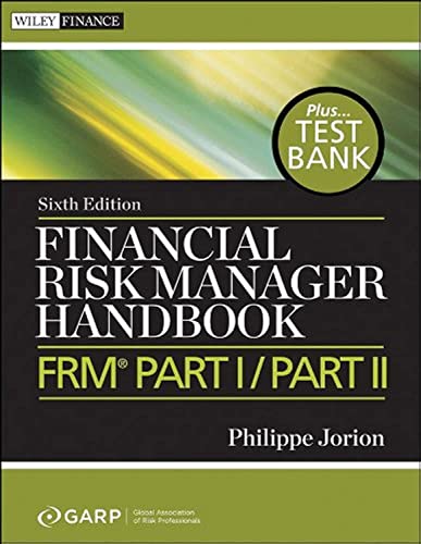 Financial Risk Manager Handbook Plus Test Bank: Frm Part I / Part Ii
