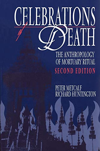 Celebrations Of Death: The Anthropology Of Mortuary Ritual