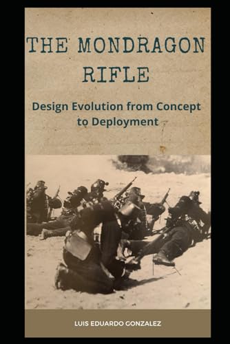 The Mondragon Rifle: Design Evolution From Concept To Deployment: 3