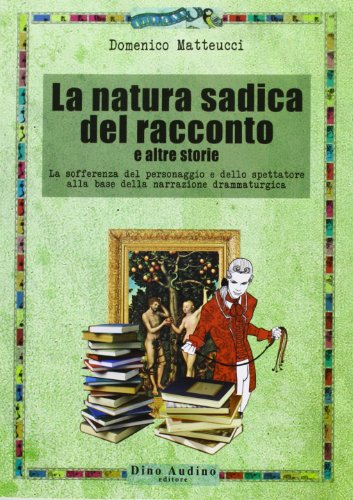La Natura Sadica Del Racconto E Altre Storie. La Sofferenza Del Personaggio E Dello Spettatore Alla Base Della Narrazione Drammaturgica