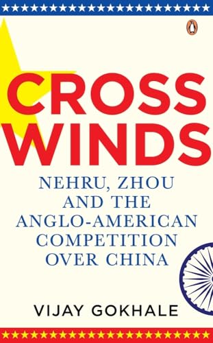 Crosswinds: Nehru, Zhou And The Anglo-American Competition Over China