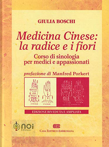 Medicina Cinese: La Radice E I Fiori. Corso Di Sinologia Per Medici E Appassionati