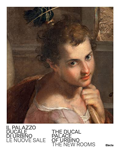 Palazzo Ducale Di Urbino. Le Nuove Sale-The Ducal Palace Of Urbino. The New Rooms. Ediz. Bilingue