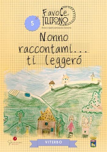 Nonno Raccontami… Ti Leggerò. Viterbo. Favole Al Telefono: Nonni E Nipoti Costruiscono Memoria (Vol. 5)