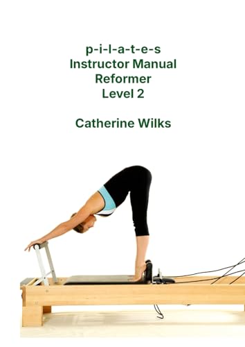 P-I-L-A-T-E-S Instructor Manual Reformer Level 2 [Lingua Inglese]