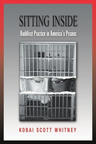 Sitting Inside: Buddhist Practice In America'S Prisons