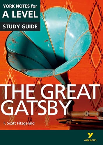 The Great Gatsby: York Notes For A-Level Everything You Need To Study And Prepare For The 2025 And 2026 Exams: Everything You Need To Catch Up, Study
