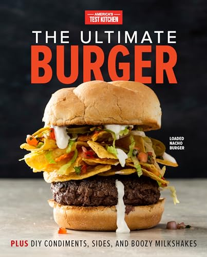 The Ultimate Burger: Plus Diy Condiments, Sides, And Boozy Milkshakes