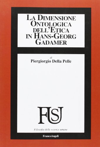 La Dimensione Ontologica Dell'Etica In Hans-Georg Gadamer