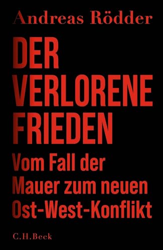 Der Verlorene Frieden: Vom Fall Der Mauer Zum Neuen Ost-West-Konflikt