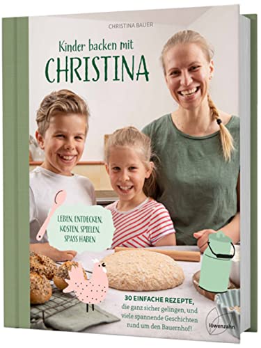 Kinder Backen Mit Christina. 30 Einfache Rezepte Für Die Ganze Familie, Die Ganz Sicher Gelingen: Laugengebäck, Pizzaspieße, Muffins, Müsliriegel + ..