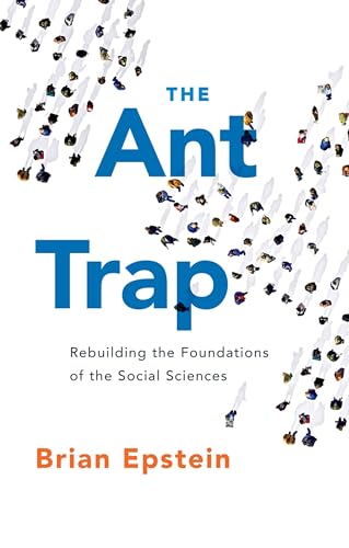 The Ant Trap: Rebuilding The Foundations Of The Social Sciences