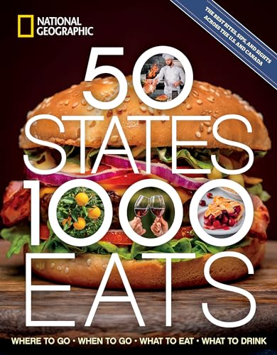 50 States, 1,000 Eats: Where To Go, When To Go, What To Eat, What To Drink