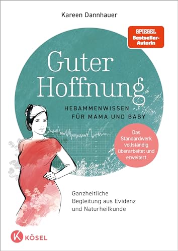 Guter Hoffnung - Hebammenwissen Für Mama Und Baby: Hebammenwissen Für Mama Und Baby - Ganzheitliche Begleitung Aus Evidenz Und Naturheilkunde - Das St