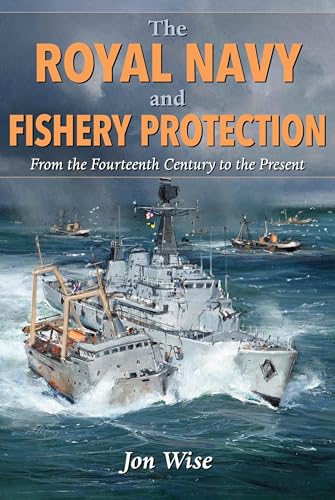 The Royal Navy And Fishery Protection: From The Fourteenth Century To The Present