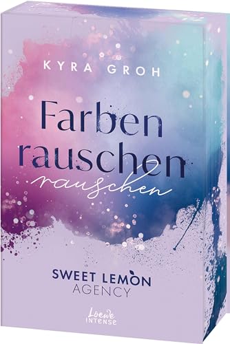 Farbenrauschen (Sweet Lemon Agency, Band 2): Enemies To Lovers Mit Werbeagentur-Vibes - Band 2 Der Heißen Office Romance Von Spiegel-Bestsellerautorin