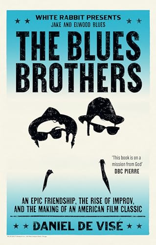The Blues Brothers: An Epic Friendship, The Rise Of Improv, And The Making Of An American Film Classic