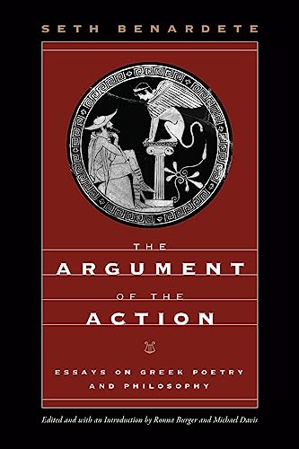 The Argument Of The Action: Essays On Greek Poetry And Philosophy